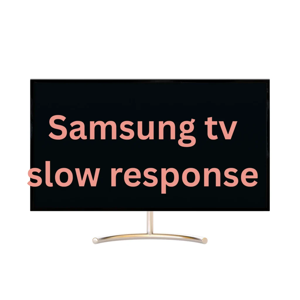 Samsung Smart TV Slow Response